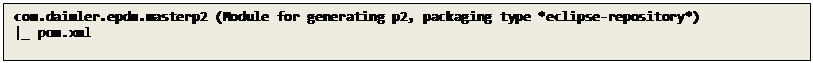 Text Box: com.daimler.epdm.masterp2 (Module for generating p2, packaging type *eclipse-repository*)
|_ pom.xml